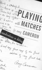 Amy Cameron books, title page of Playing With Matches: Misadventures in Dating